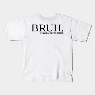 bruh formerly known as mom Kids T-Shirt